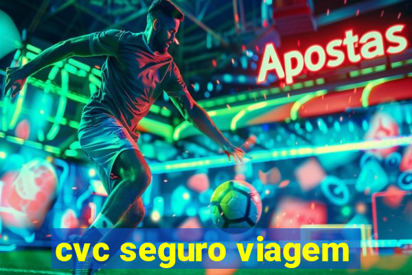 cvc seguro viagem